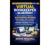 Virtual Bookkeeper Blueprint: How to Start a Freelance Bookkeeping Business from Home, Find Clients, Use QuickBooks, and Build Reliable Monthly Income ... (Remote Bookkeeping Business Series)