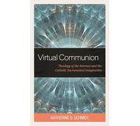 Virtual Communion: Theology of the Internet and the Catholic Sacramental Imagination