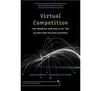 Virtual Competition : The Promise and Perils of the Algorithm-Driven Economy