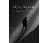 Virtual Dis-Reality: Emasculating Modern Men in a Digital Age of Porn, Cannabis, and Social Media (Reality Reframed)