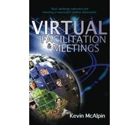 Virtual Facilitation and Meetings: Your Desktop Reference to Running a Successful Online Classroom