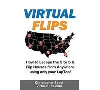Virtual Flips: How to Escape the 9 to 5 & Flips Houses Anywhere using only a Laptop!