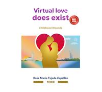 Virtual Love Does Exist III: Childhood Wounds and Healing in Love (Love Without Borders: The Virtual Love Series)