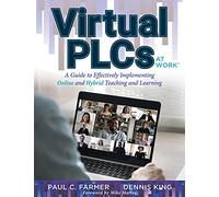 Virtual Plcs at Work(r): A Guide to Effectively Implementing Online and Hybrid Teaching and Learning (Tools, Tips, and Best Practices for Virtual Professional Learning Communities)