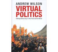 Virtual Politics - Faking Democracy in the Post-Soviet World
