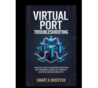 Virtual Port Troubleshooting: A Practical Guide to Diagnosing and Securing Port Forwarding, NAT, Firewalls, and Virtual Machine Connectivity