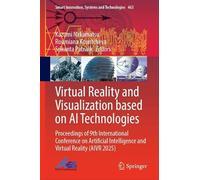 Virtual Reality and Visualization based on AI Technologies: Proceedings of 9th International Conference on Artificial Intelligence and Virtual Reality ... Innovation, Systems and Technologies, 463)