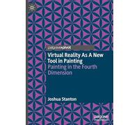 Virtual Reality As A New Tool in Painting: Painting in the Fourth Dimension