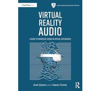 Virtual Reality Audio: A Guide to Immersive Sound in Virtual Experiences (Audio Engineering Society Presents)