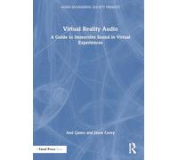 Virtual Reality Audio: A Guide to Immersive Sound in Virtual Experiences (Audio Engineering Society Presents)