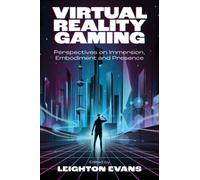 Virtual Reality Gaming : Perspectives on Immersion, Embodiment and Presence