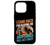 Virtual Reality Stand Back I'm Playing Vr Case for iPhone 16 Pro