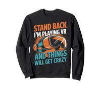 Virtual Reality Stand Back I'm Playing Vr Sweatshirt