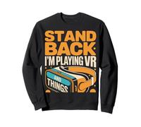Virtual Reality Stand Back I'm Playing Vr Sweatshirt