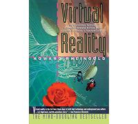 Virtual Reality: The Revolutionary Technology of Computer-Generated Artificial Worlds-And How It Promises to Transform Society (A Touchstone book)
