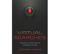 Virtual Searches: Regulating the Covert World of Technological Policing