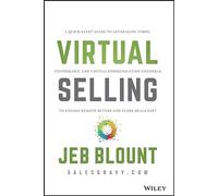Virtual Selling: A Quick-Start Guide to Leveraging Video, Technology, and Virtual Communication Channels to Engage Remote Buyers and Close Deals Fast (Jeb Blount)