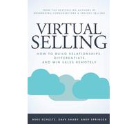 Virtual Selling : How to Build Relationships, Differentiate, and Win Sales Remotely