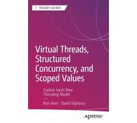 Virtual Threads, Structured Concurrency, and Scoped Values : Explore Java’s New Threading Model