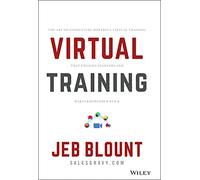 Virtual Training: The Art of Conducting Powerful Virtual Training that Engages Learners and Makes Knowledge Stick (Jeb Blount)