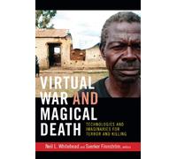 Virtual War and Magical Death: Technologies and Imaginaries for Terror and Killing (The Cultures and Practice of Violence)