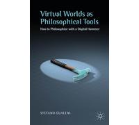 Virtual Worlds as Philosophical Tools: How to Philosophize with a Digital Hammer