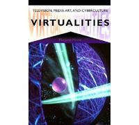 Virtualities: Television, Media Art, and Cyberculture: v. 21 (Theories of Contemporary Culture)