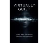 Virtually Quiet: Clarity Is Not Disappearance Its Controllable Obsolescence