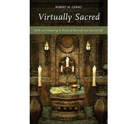Virtually Sacred: Myth and Meaning in World of Warcraft and Second Life