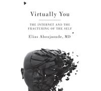 Virtually You: The Dangerous Powers of the E-personality