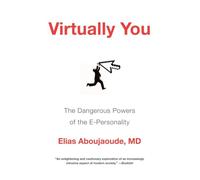 Virtually You: The Dangerous Powers of the E-Personality