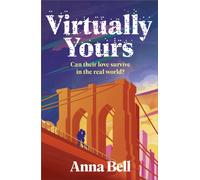 Virtually Yours : A Heartfelt Contemporary Romance About Grief, Virtual Love, and Second Chances in New York City