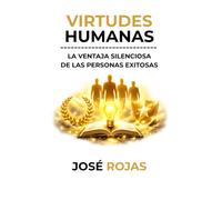 Virtudes humanas: La ventaja silenciosa de las personas exitosas