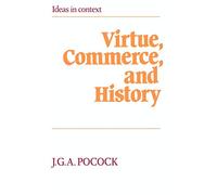 Virtue, Commerce, and History: Essays on Political Thought and History, Chiefly in the Eighteenth Century: 2 (Ideas in Context, Series Number 2)