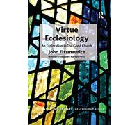 Virtue Ecclesiology – An Exploration in The Good Church (Routledge Contemporary Ecclesiology)