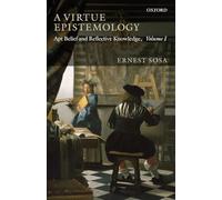 A Virtue Epistemology - Apt Belief and Reflective Knowledge - Volume I - Paperback