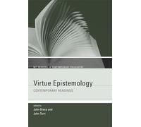 Virtue Epistemology: Contemporary Readings (MIT Readers in Contemporary Philosophy)
