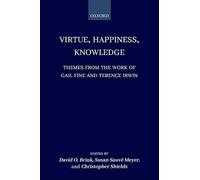 Virtue, Happiness, Knowledge: Themes from the Work of Gail Fine and Terence Irwin