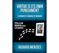 Virtue Is Its Own Punishment: A Memoir of Growing up Mormon