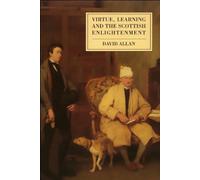 Virtue, Learning and the Scottish Enlightenment: Ideas of Scholarship and Society in Early Modern Scotland by David Allan (1993-05-15)