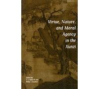 Virtue, Nature and Moral Agency in the Xunzi