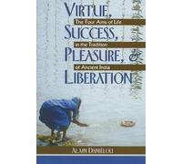 Virtue, Success, Pleasure and Liberation: Four Aims of Life in the Tradition of Ancient India