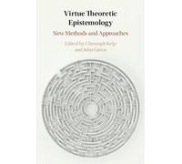 Virtue Theoretic Epistemology: New Methods and Approaches