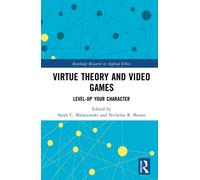 Virtue Theory and Video Games : Level Up Your Character