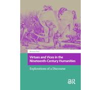 Virtues and Vices in the Nineteenth-Century Humanities: Explorations of a Discourse (Studies in the History of Knowledge)