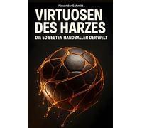 Virtuosen des Harzes: Die 50 besten Handballer der Welt