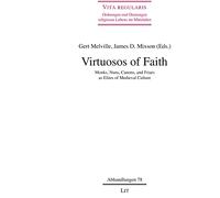Virtuosos of Faith: Monks, Nuns, Canons, and Friars as Elites of Medieval Culture Volume 78 (Vita Regularis - Ordnungen Und Deutungen)
