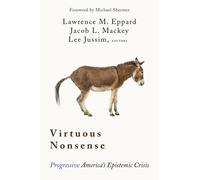 Virtuous Nonsense : Progressive America’s Epistemic Crisis