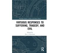Virtuous Responses to Suffering, Tragedy, and Evil