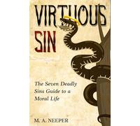 Virtuous Sin: The Seven Deadly Sins Guide to a Moral Life